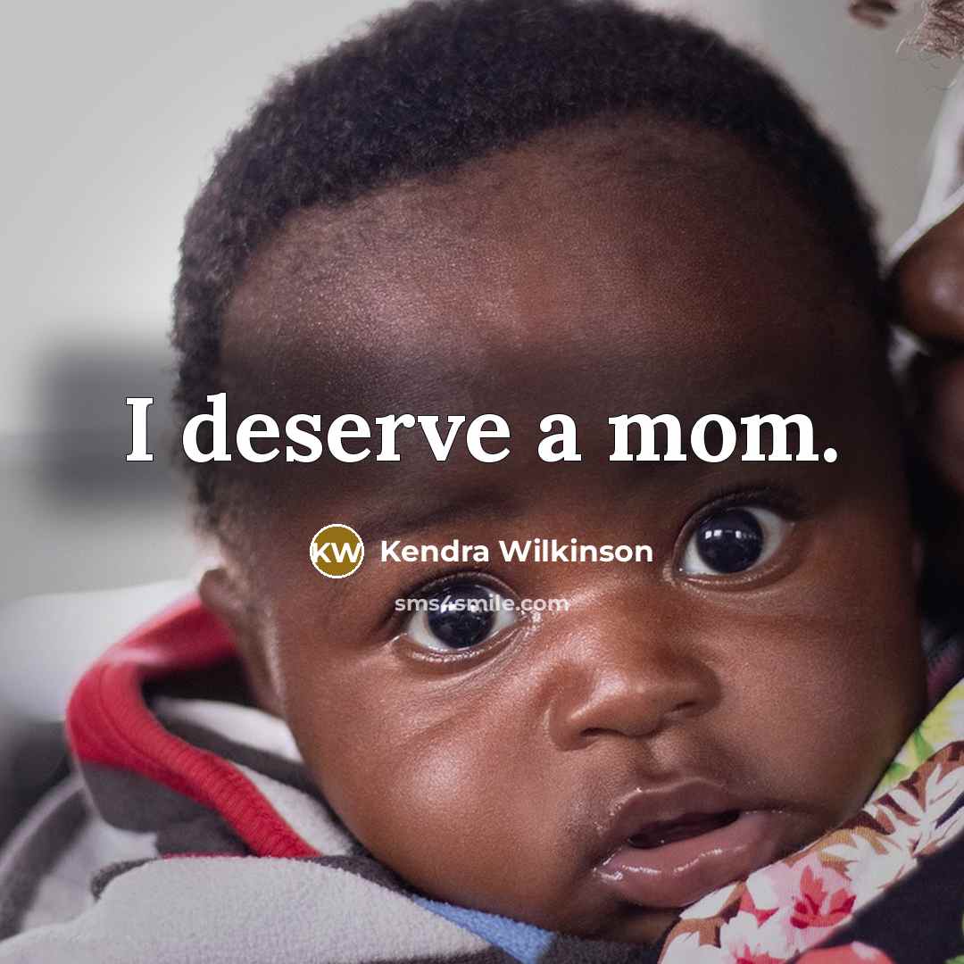 “I deserve a mom.” quote by Kendra Wilkinson