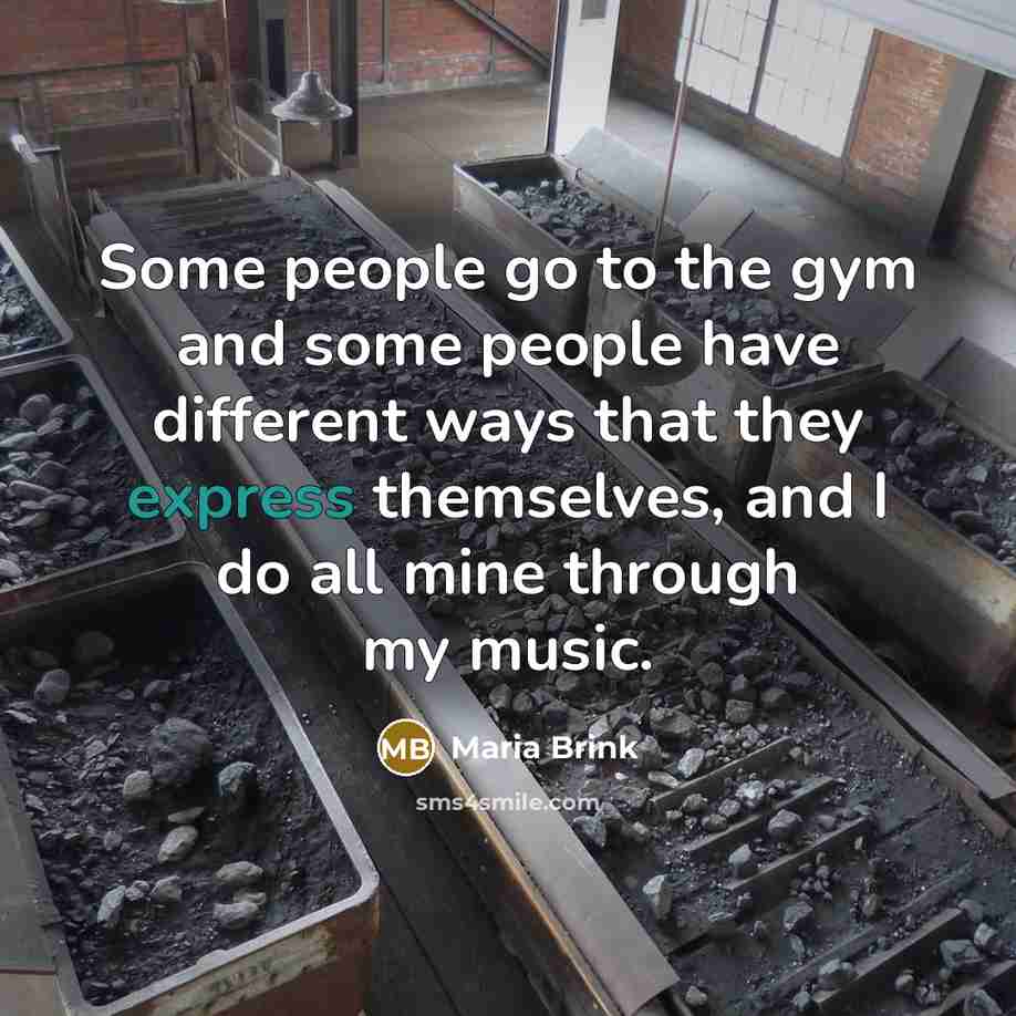 “Some people go to the gym and some people have different ways that they express themselves, and I do all mine through my music.” quote by Maria Brink