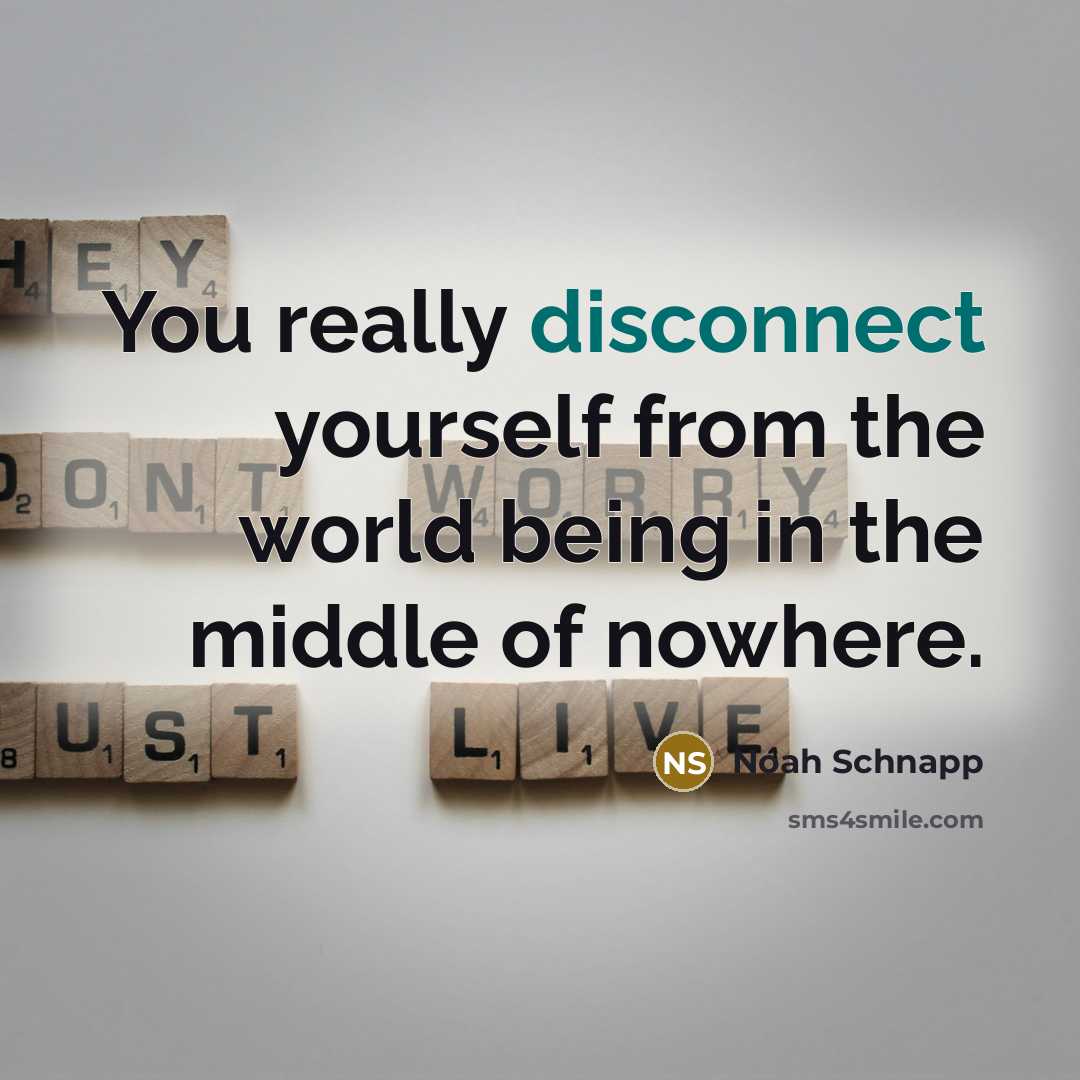 “You really disconnect yourself from the world being in the middle of nowhere.” quote by Noah Schnapp