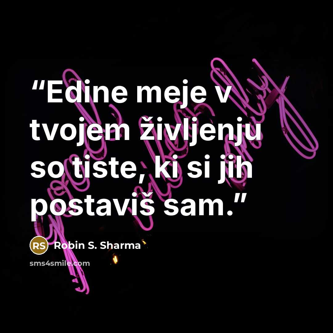 “Edine meje v tvojem življenju so tiste, ki si jih postaviš sam.” quote by Robin S. Sharma