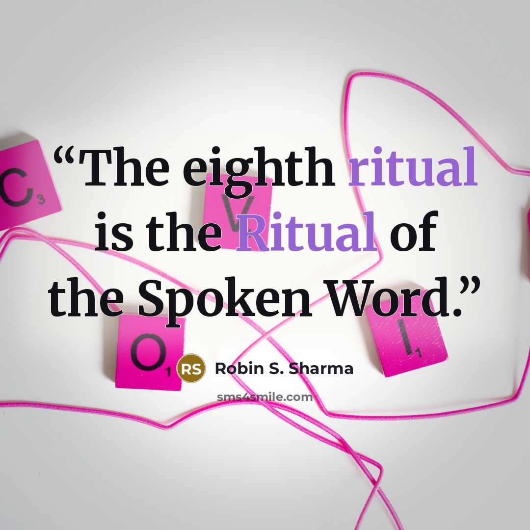 “The eighth ritual is the Ritual of the Spoken Word.” quote by Robin S. Sharma