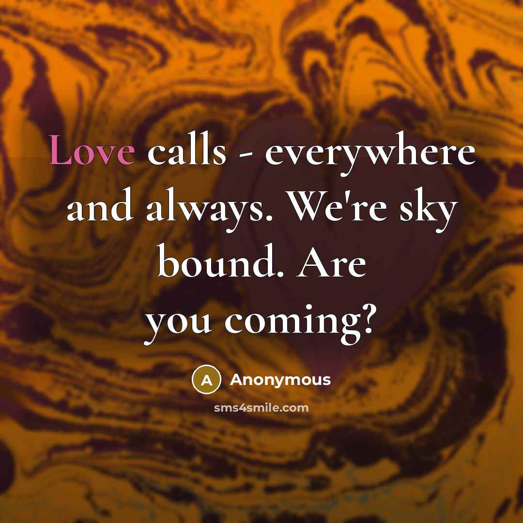 “Love calls - everywhere and always. We're sky bound. Are you coming?” quote by Anonymous