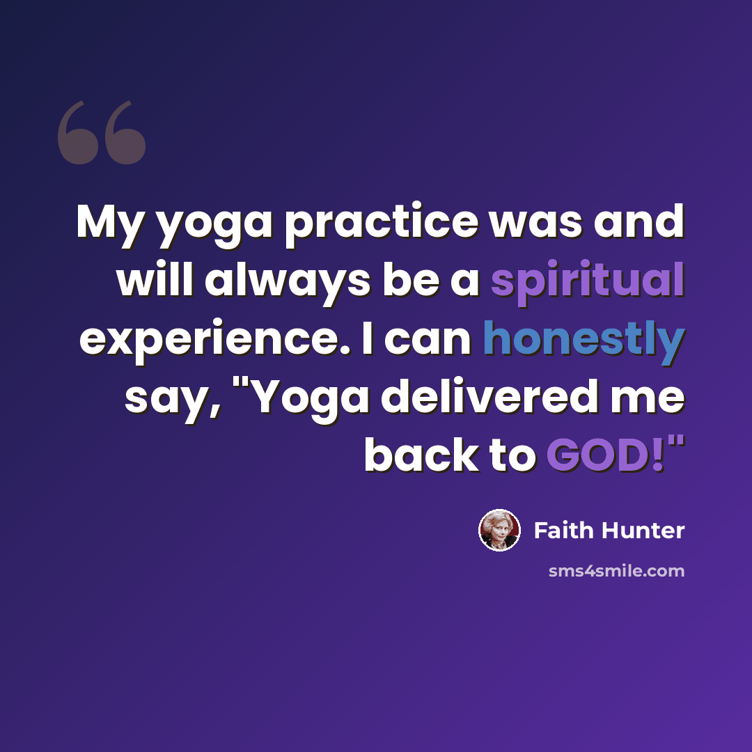 “My yoga practice was and will always be a spiritual experience. I can honestly say, "Yoga delivered me back to GOD!"” quote by Faith Hunter