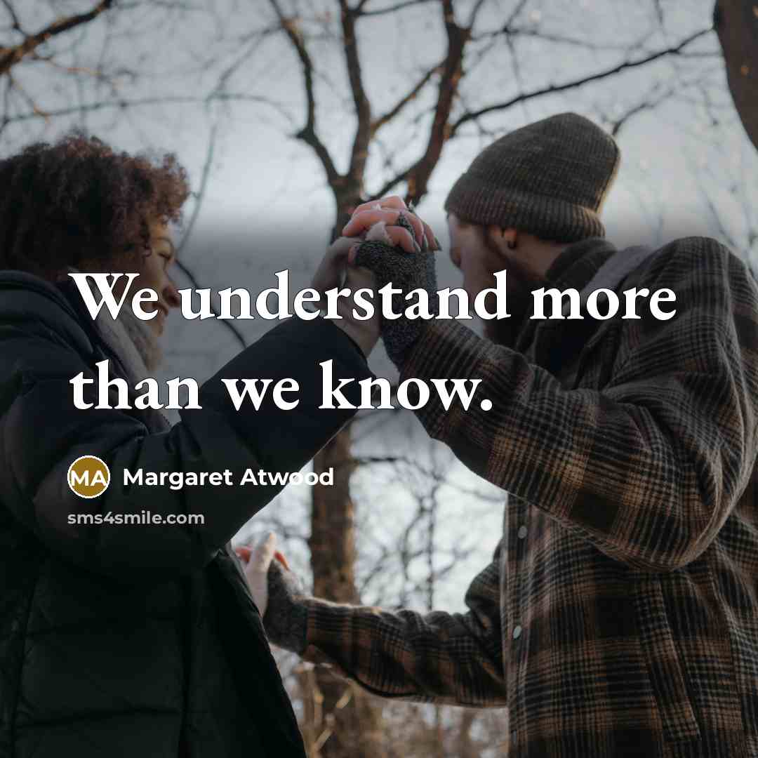 “We understand more than we know.” quote by Margaret Atwood