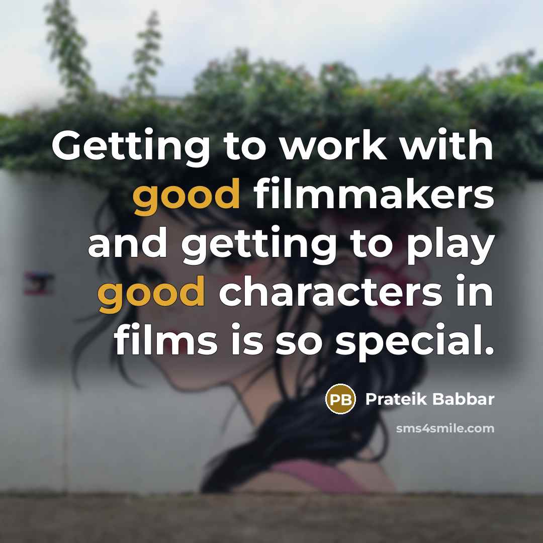 “Getting to work with good filmmakers and getting to play good characters in films is so special.” quote by Prateik Babbar