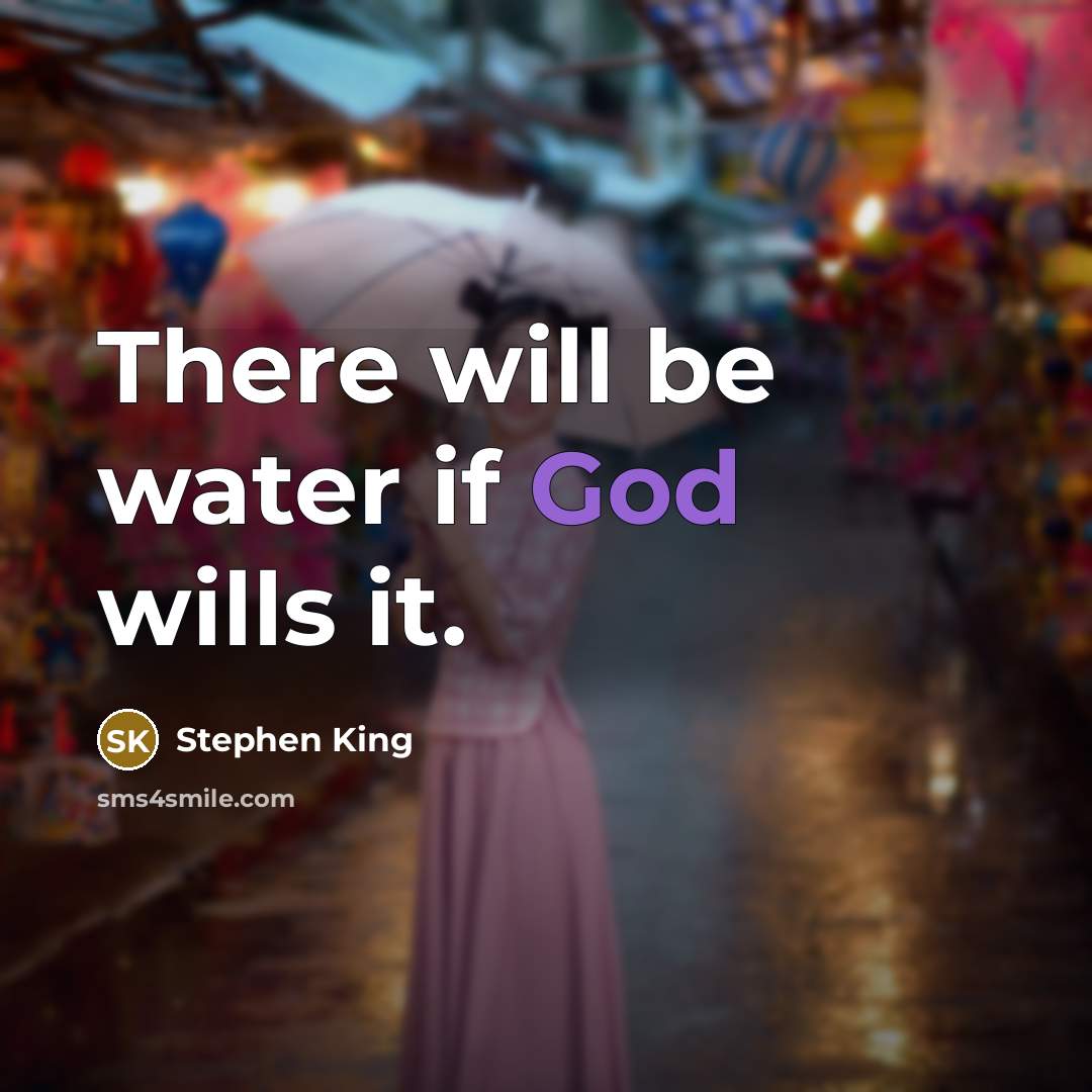 “There will be water if God wills it.” quote by Stephen King