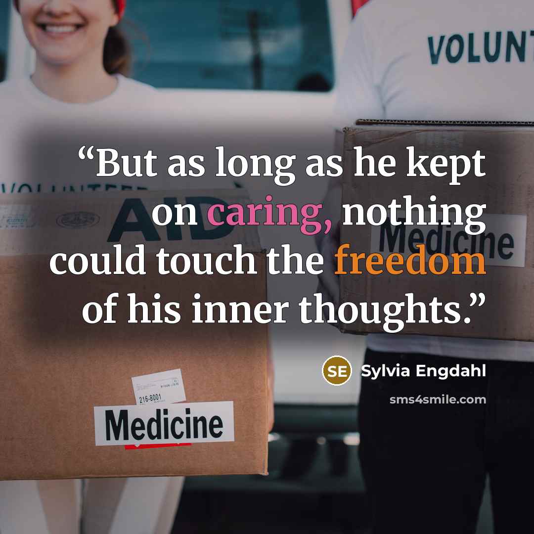 “But as long as he kept on caring, nothing could touch the freedom of his inner thoughts.” quote by Sylvia Engdahl