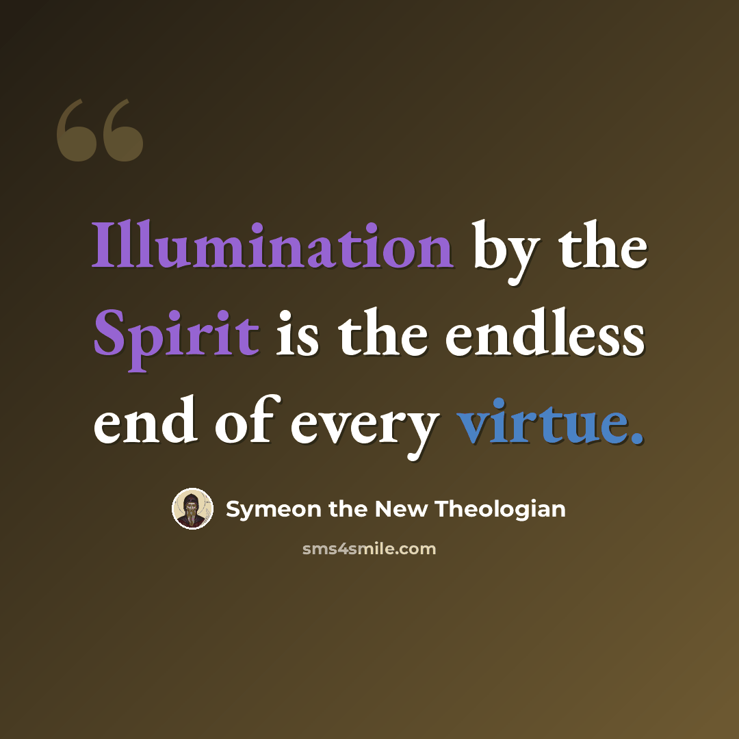 “Illumination by the Spirit is the endless end of every virtue.” quote by Symeon the New Theologian