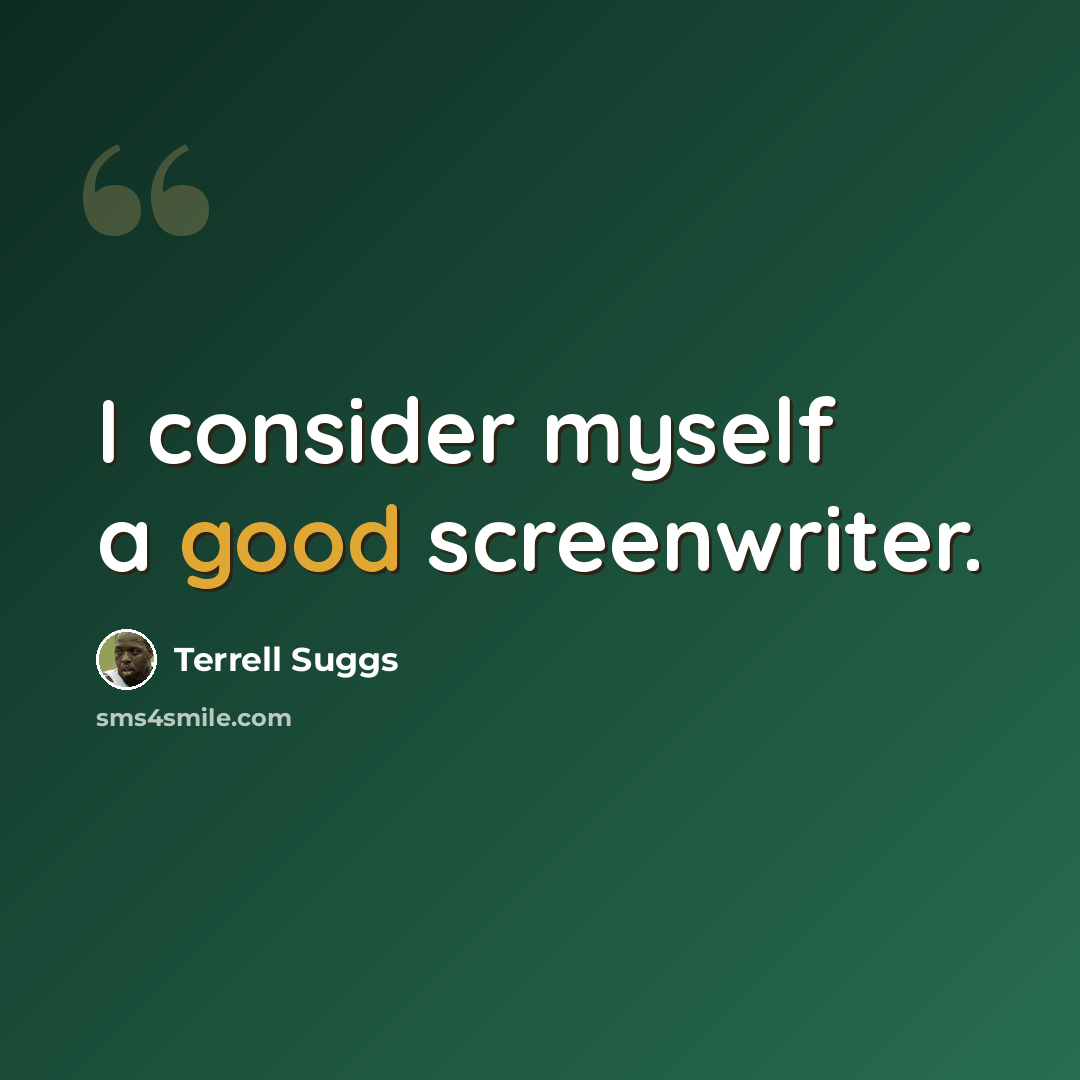 “I consider myself a good screenwriter.” quote by Terrell Suggs