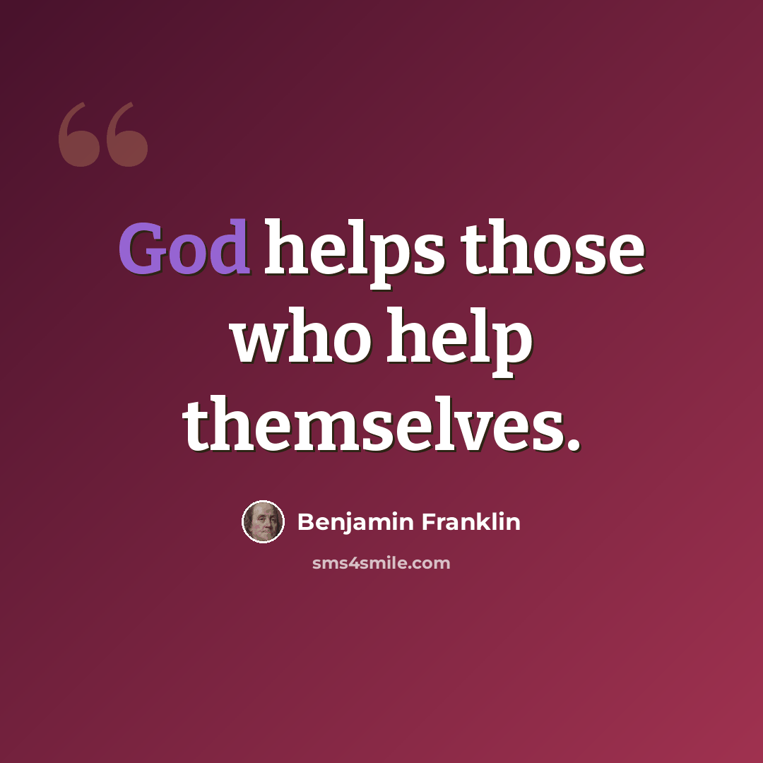 “God helps those who help themselves.” quote by Benjamin Franklin