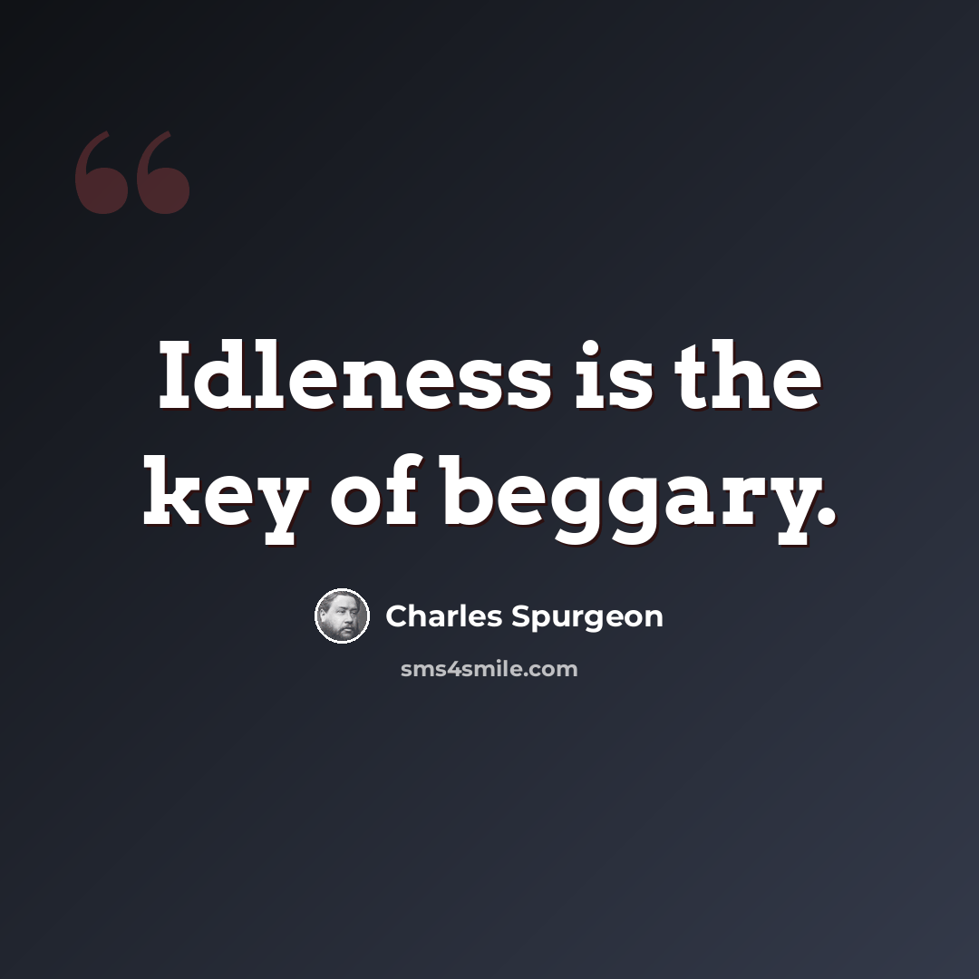 “Idleness is the key of beggary.” quote by Charles Spurgeon