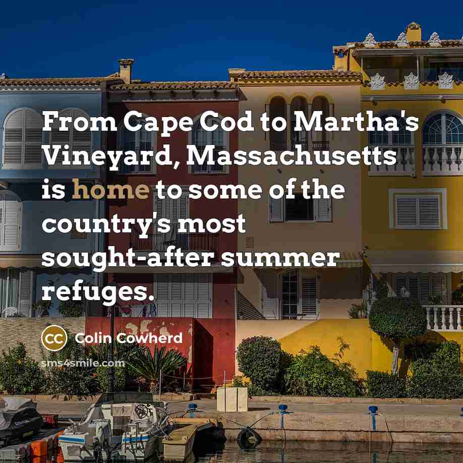 “From Cape Cod to Martha's Vineyard, Massachusetts is home to some of the country's most sought-after summer refuges.” quote by Colin Cowherd