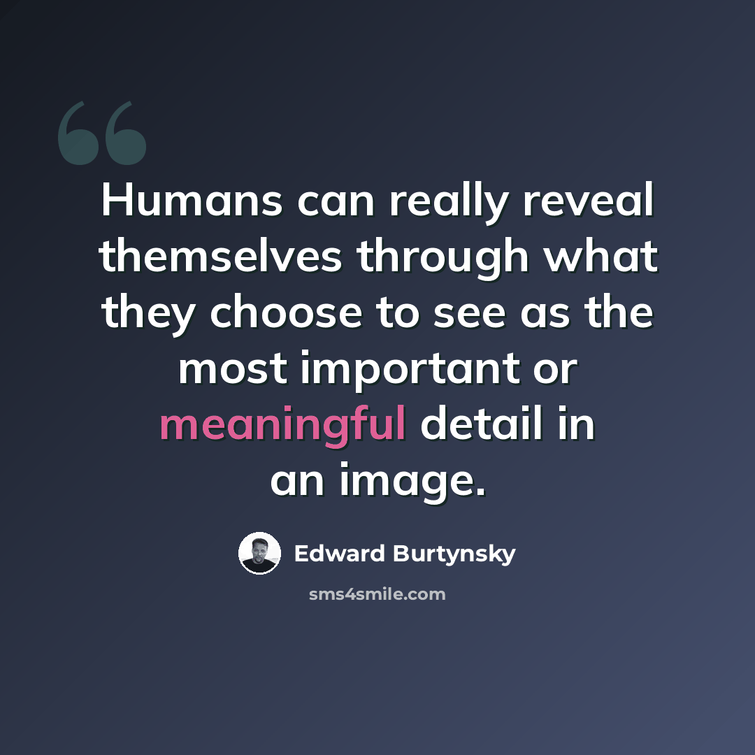 “Humans can really reveal themselves through what they choose to see as the most important or meaningful detail in an image.” quote by Edward Burtynsky