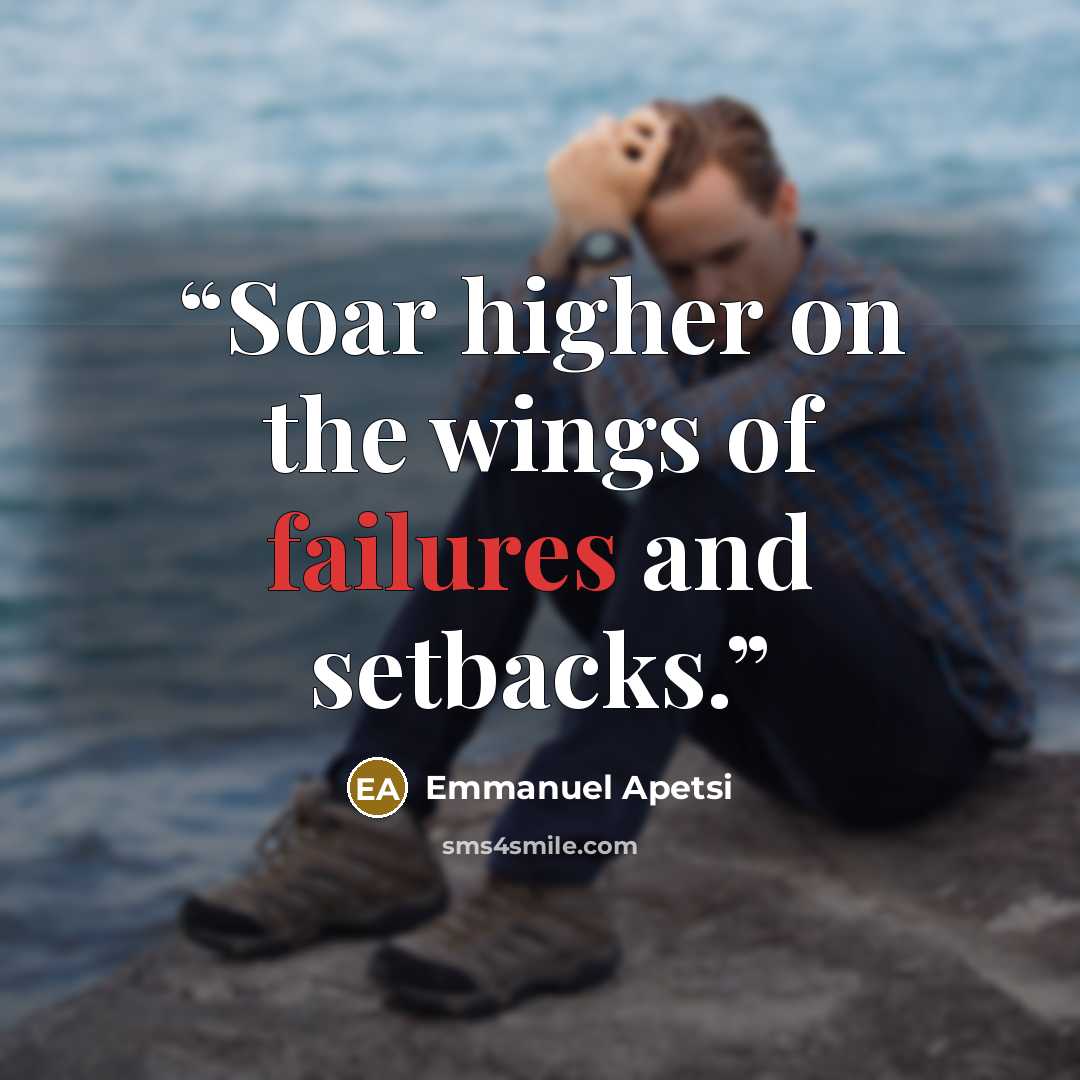 “Soar higher on the wings of failures and setbacks.” quote by Emmanuel Apetsi
