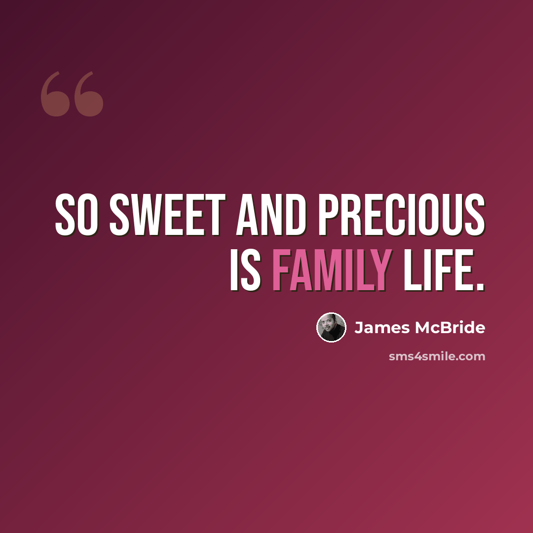 “So sweet and precious is family life.” quote by James McBride