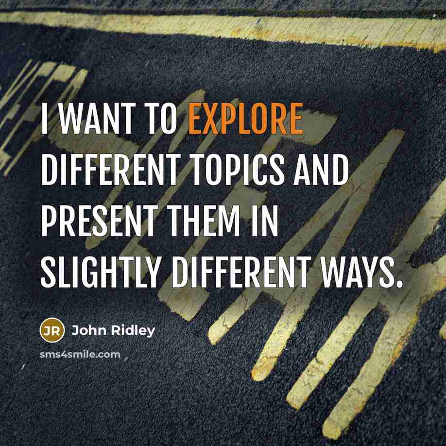 “I want to explore different topics and present them in slightly different ways.” quote by John Ridley