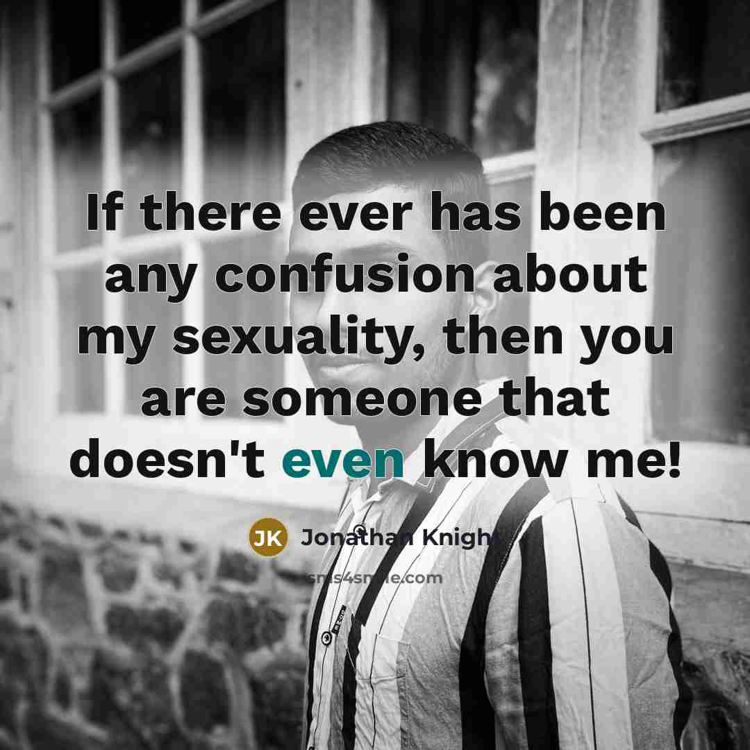 “If there ever has been any confusion about my sexuality, then you are someone that doesn't even know me!” quote by Jonathan Knight