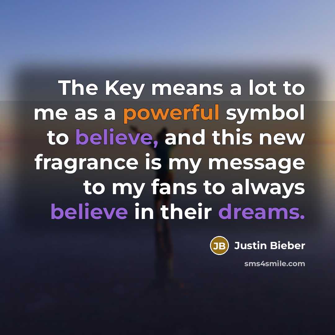 “The Key means a lot to me as a powerful symbol to believe, and this new fragrance is my message to my fans to always believe in their dreams.” quote by Justin Bieber