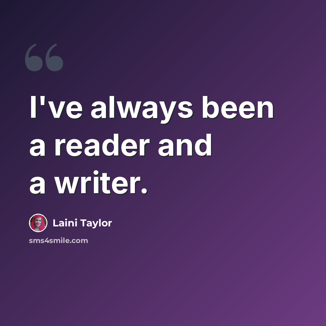 “I've always been a reader and a writer.” quote by Laini Taylor
