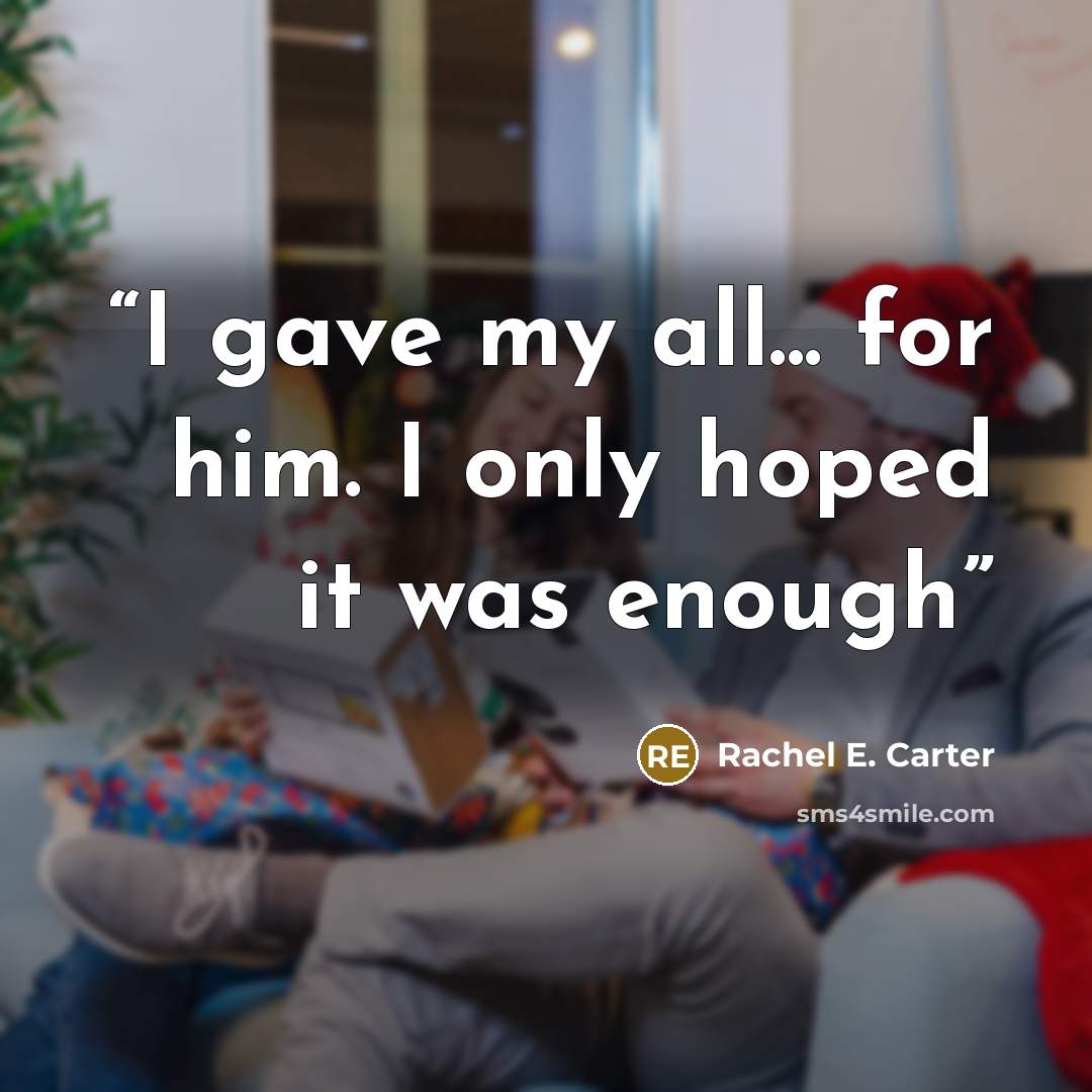 “I gave my all... for him. I only hoped it was enough” quote by Rachel E. Carter