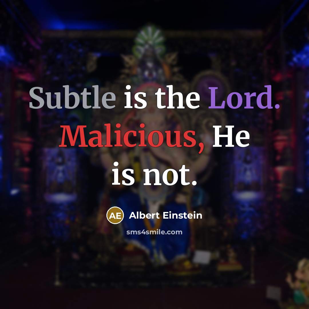 “Subtle is the Lord. Malicious, He is not.” quote by Albert Einstein