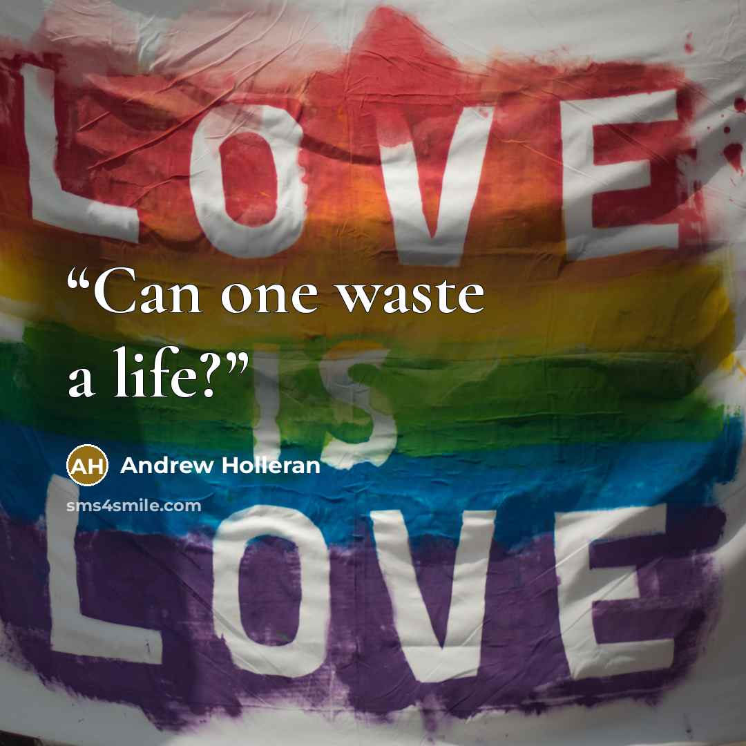 “Can one waste a life?” quote by Andrew Holleran