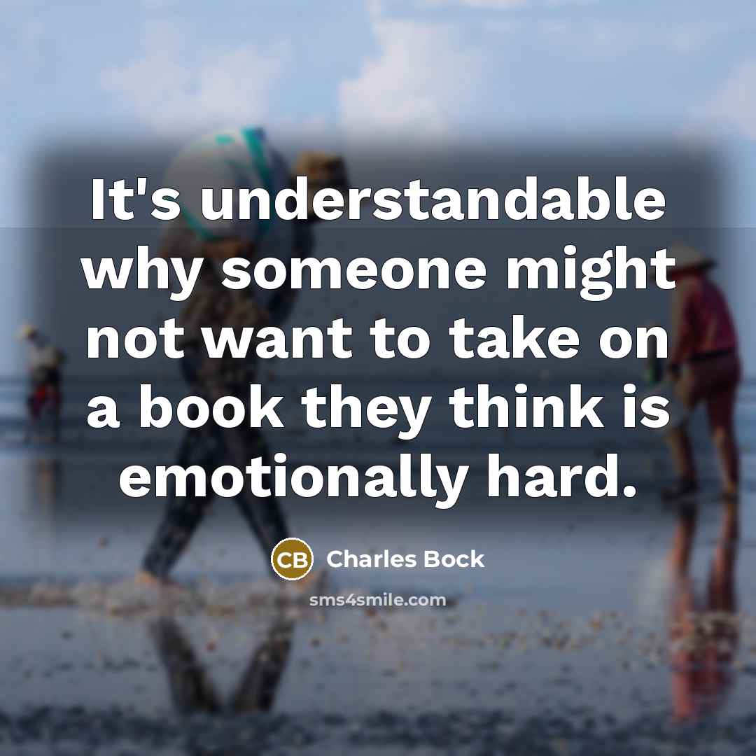 “It's understandable why someone might not want to take on a book they think is emotionally hard.” quote by Charles Bock