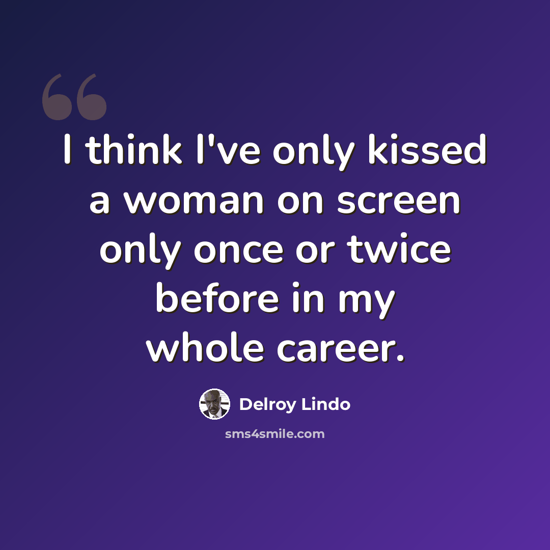 “I think I've only kissed a woman on screen only once or twice before in my whole career.” quote by Delroy Lindo