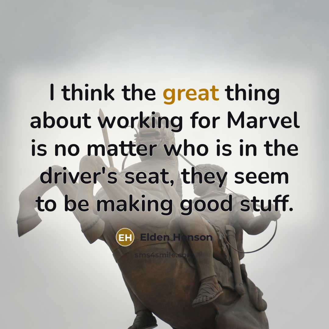 “I think the great thing about working for Marvel is no matter who is in the driver's seat, they seem to be making good stuff.” quote by Elden Henson