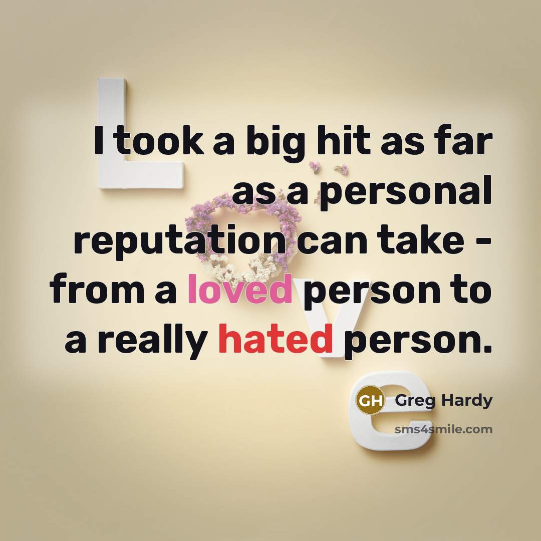 “I took a big hit as far as a personal reputation can take - from a loved person to a really hated person.” quote by Greg Hardy