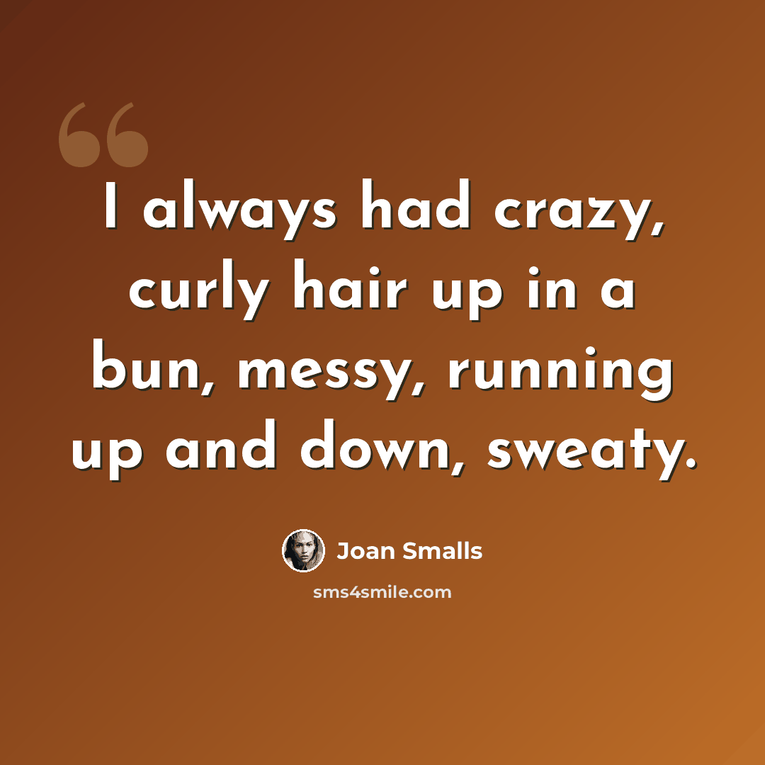 “I always had crazy, curly hair up in a bun, messy, running up and down, sweaty.” quote by Joan Smalls