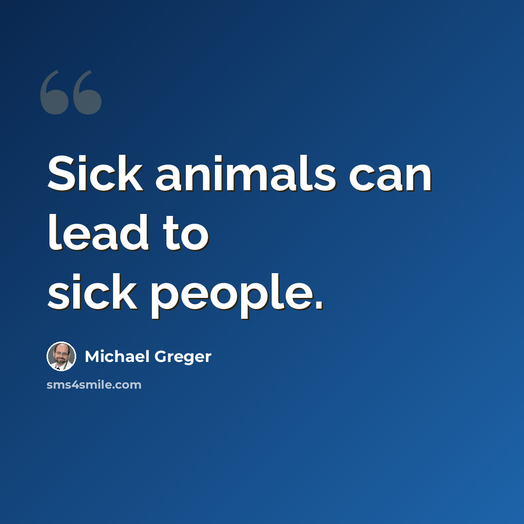 “Sick animals can lead to sick people.” quote by Michael Greger