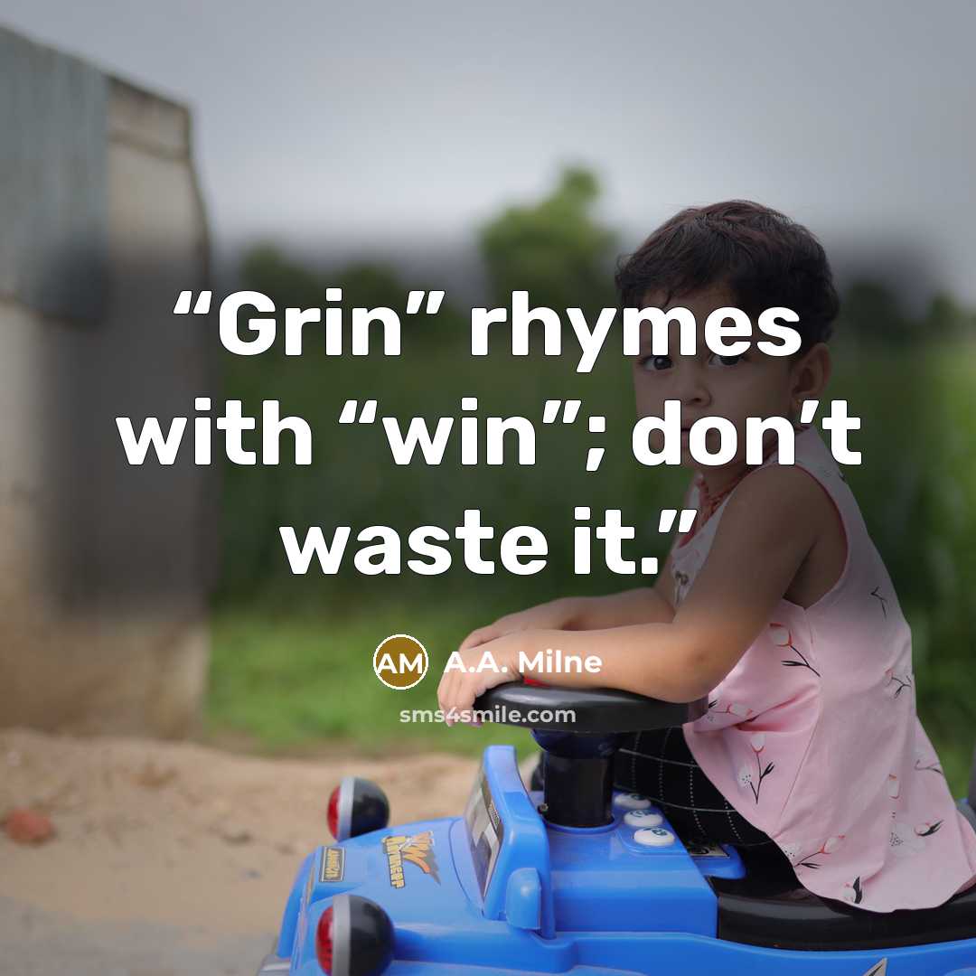 “Grin” rhymes with “win”; don’t waste it.” quote by A.A. Milne