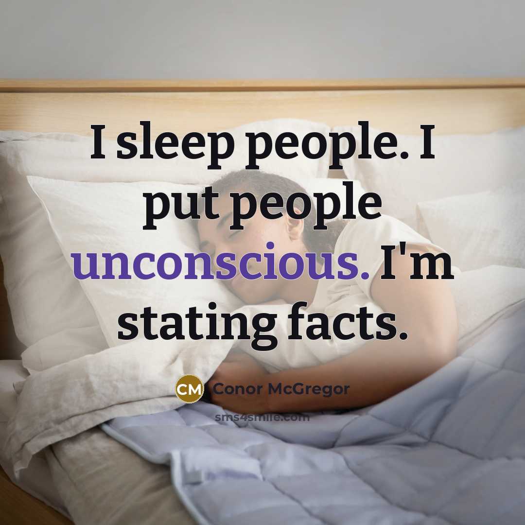 “I sleep people. I put people unconscious. I'm stating facts.” quote by Conor McGregor