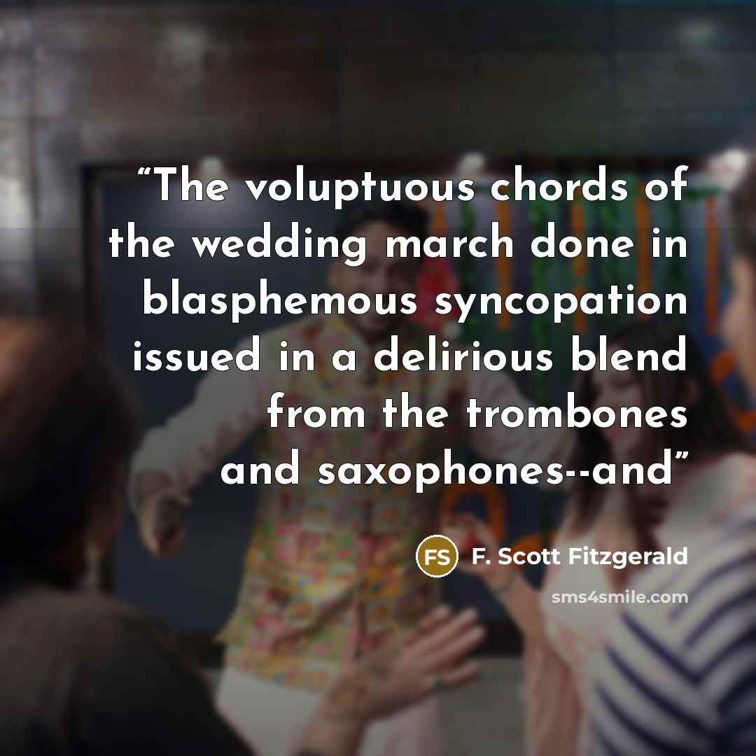 “The voluptuous chords of the wedding march done in blasphemous syncopation issued in a delirious blend from the trombones and saxophones--and” quote by F. Scott Fitzgerald
