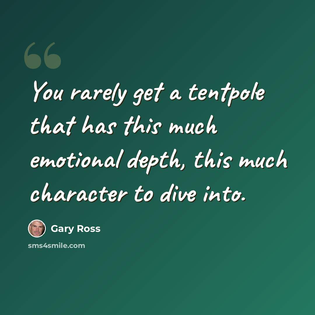 “You rarely get a tentpole that has this much emotional depth, this much character to dive into.” quote by Gary Ross