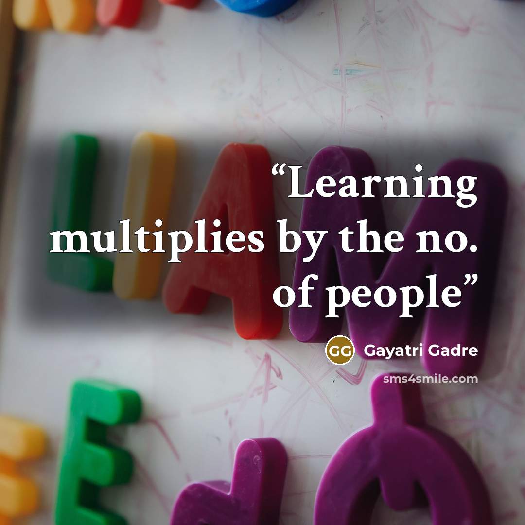 “Learning multiplies by the no. of people” quote by Gayatri Gadre