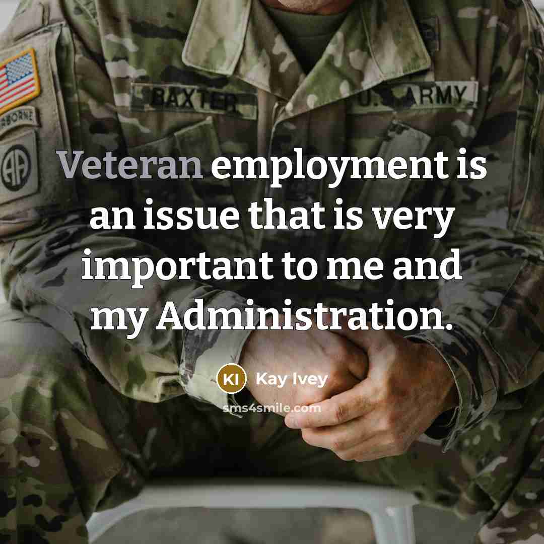 “Veteran employment is an issue that is very important to me and my Administration.” quote by Kay Ivey