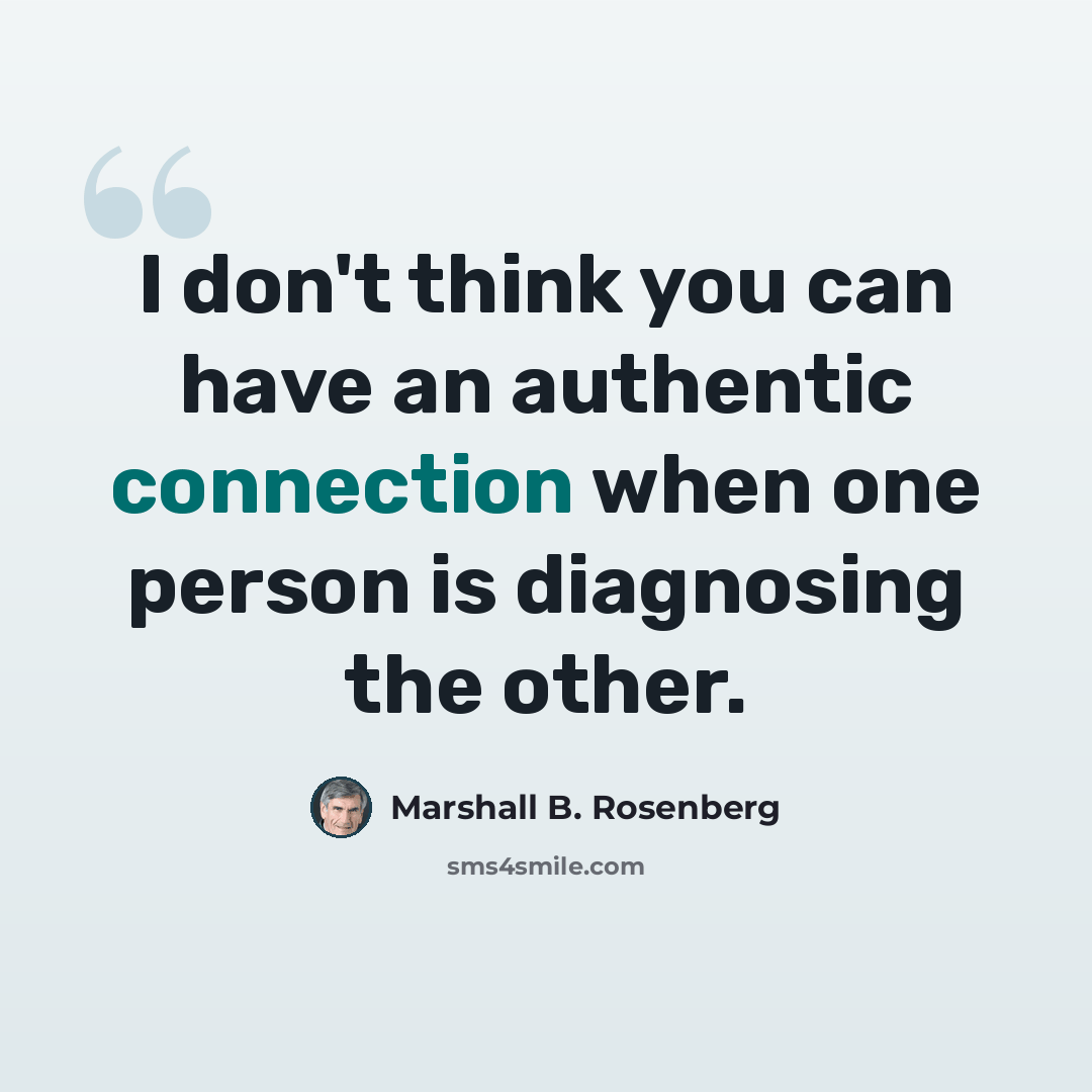 “I don't think you can have an authentic connection when one person is diagnosing the other.” quote by Marshall B. Rosenberg