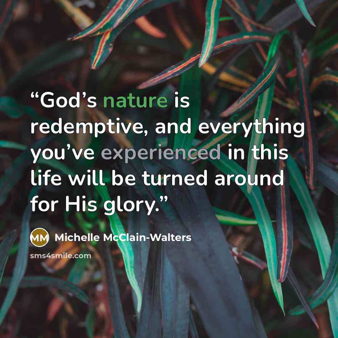 “God’s nature is redemptive, and everything you’ve experienced in this life will be turned around for His glory.” quote by Michelle McClain-Walters