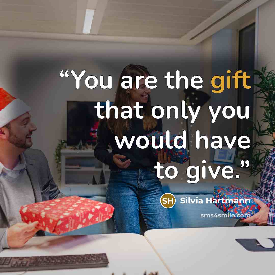 “You are the gift that only you would have to give.” quote by Silvia Hartmann
