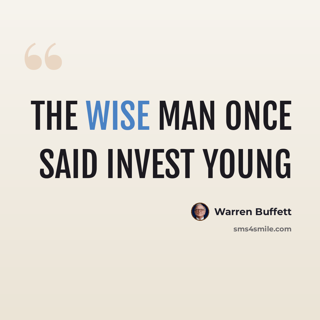 “The wise man once said invest young” quote by Warren Buffett