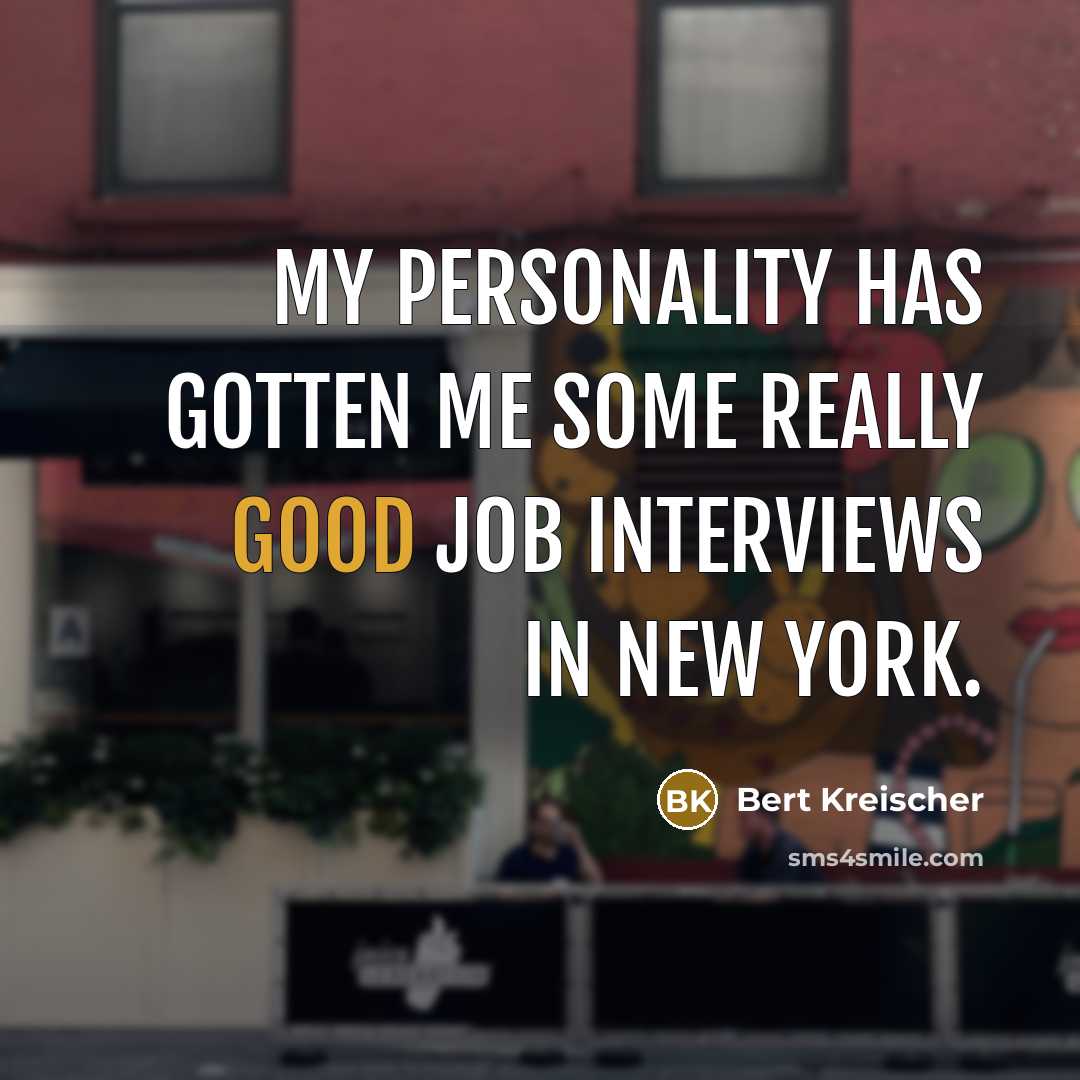 “My personality has gotten me some really good job interviews in New York.” quote by Bert Kreischer