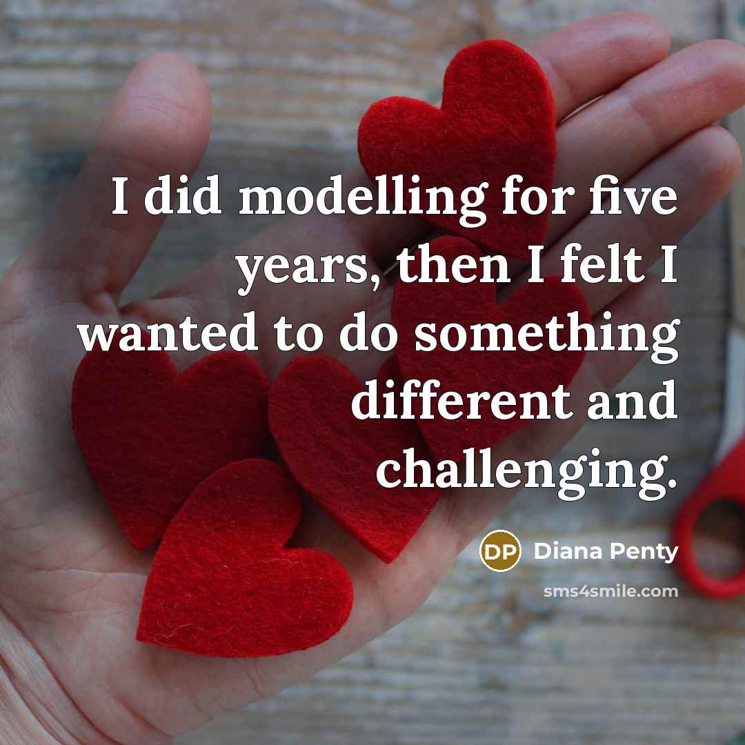 “I did modelling for five years, then I felt I wanted to do something different and challenging.” quote by Diana Penty