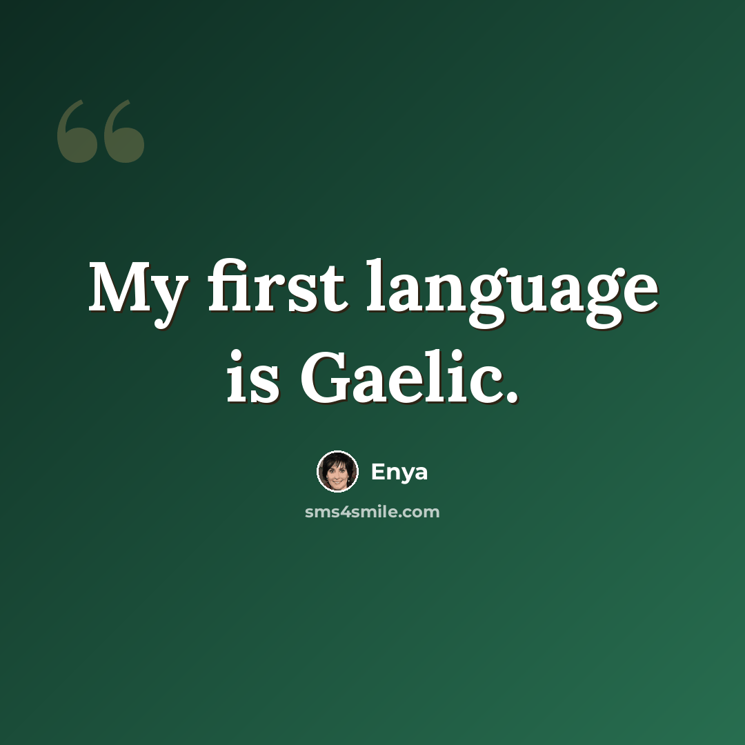 “My first language is Gaelic.” quote by Enya