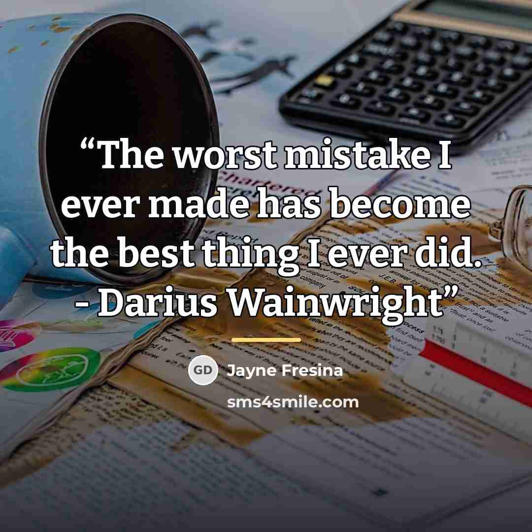 “The worst mistake I ever made has become the best thing I ever did. - Darius Wainwright” quote by Jayne Fresina