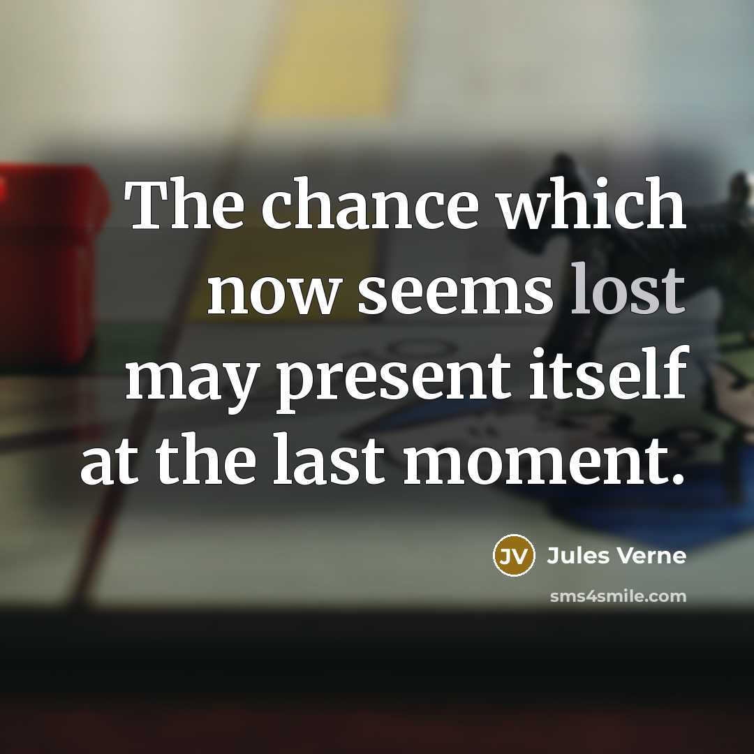 “The chance which now seems lost may present itself at the last moment.” quote by Jules Verne