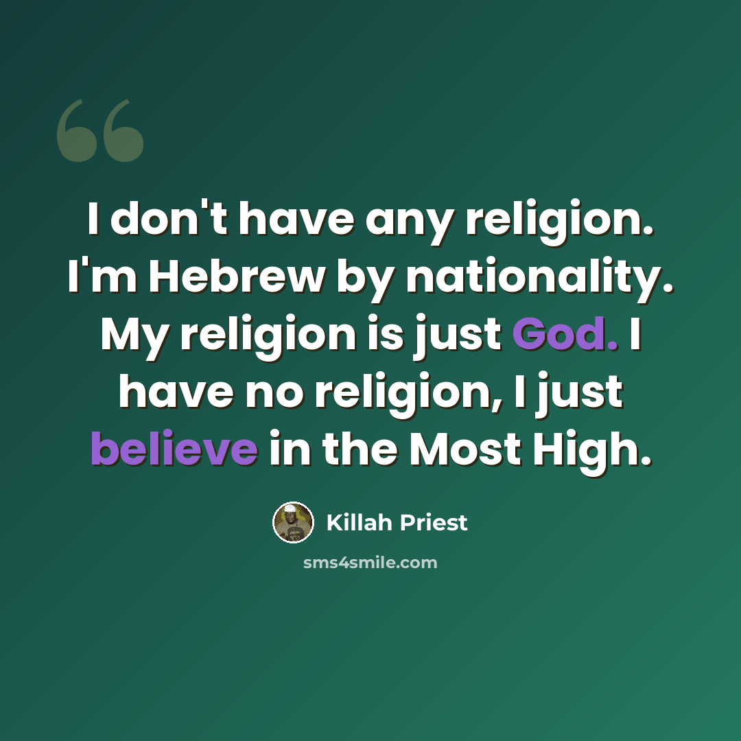 “I don't have any religion. I'm Hebrew by nationality. My religion is just God. I have no religion, I just believe in the Most High.” quote by Killah Priest