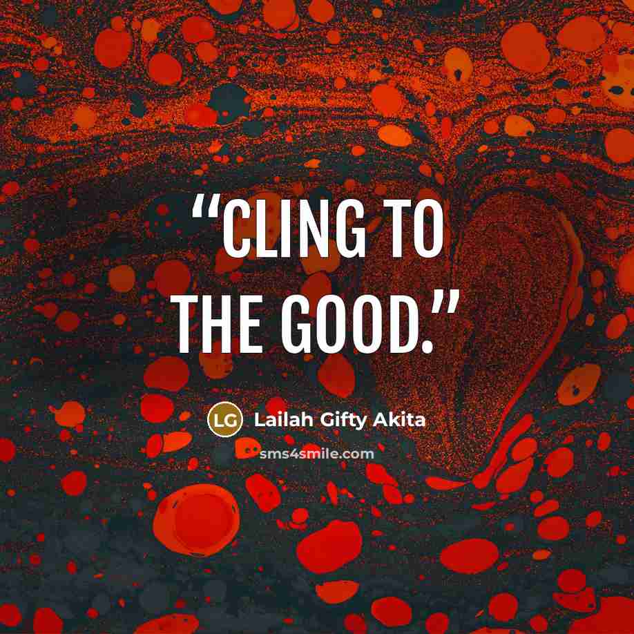 “Cling to the good.” quote by Lailah Gifty Akita