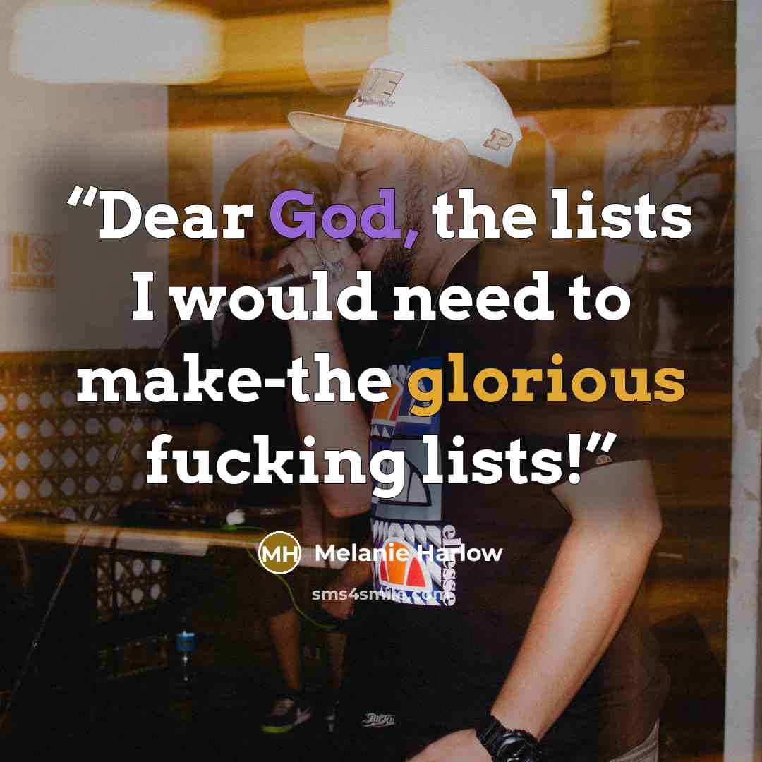 “Dear God, the lists I would need to make-the glorious fucking lists!” quote by Melanie Harlow